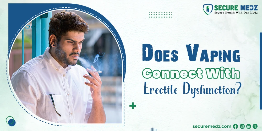 Does Vaping Connect with Erectile Dysfunction