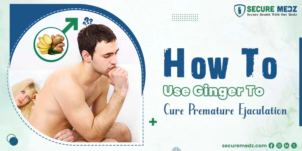 How To Use Ginger To Cure Premature Ejaculation